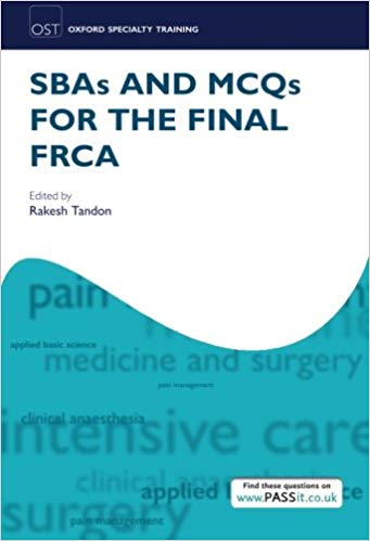 SBAs and MCQs for the Final FRCA (Oxford Specialty Training: Revision Texts) Paperback – 30 Aug 2012by Tandon (Author), Rakesh (Author)
